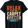 Let The Carpet Cleaner Handle It T-Shirt