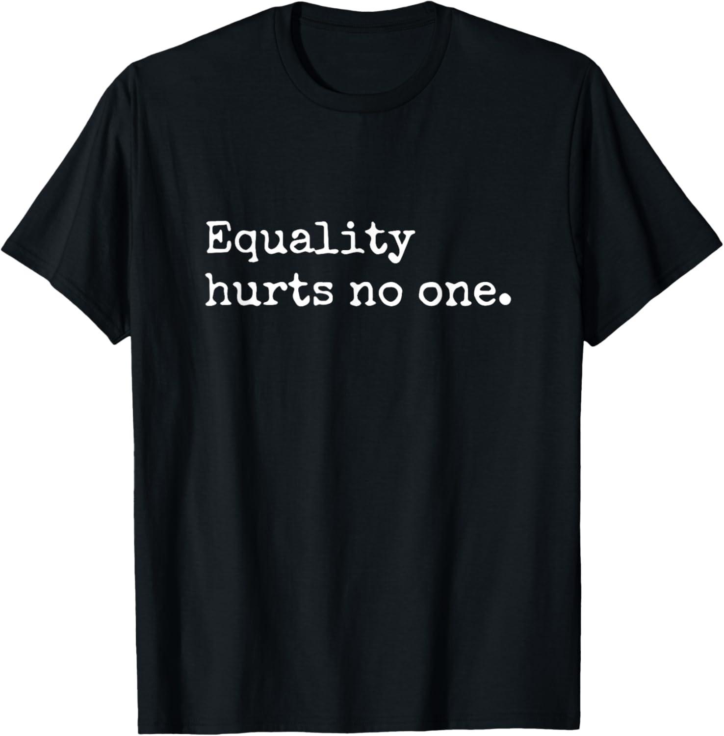 Equality Hurts No One Equal Rights Power Feminist T Shirt S