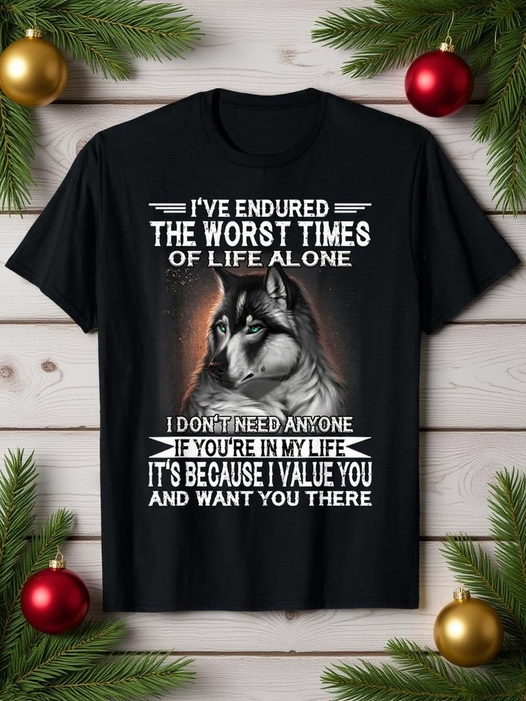 Wolf I've Endured The Worst Times Of Life Alone I Don't Need T-Shirt, Perfect for Thanksgiving Day Xmas New Year Party Costume, Christmas Decorations