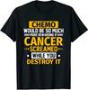 Chemo Would Be More Rewarding If Cancer Screamed Gift T-Shirt