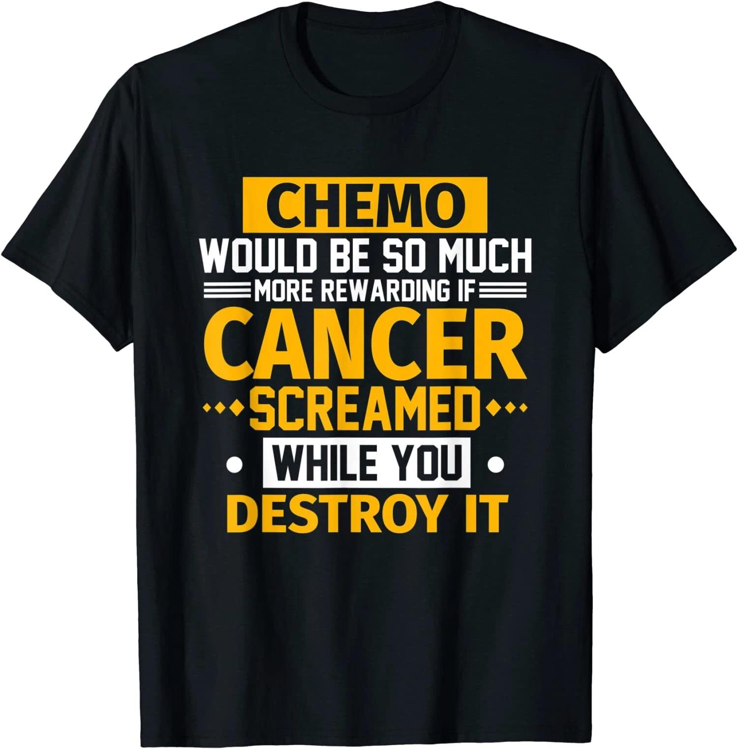 Chemo Would Be More Rewarding If Cancer Screamed Gift T-Shirt XS