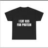 Eat Ass For Protein T-Shirt