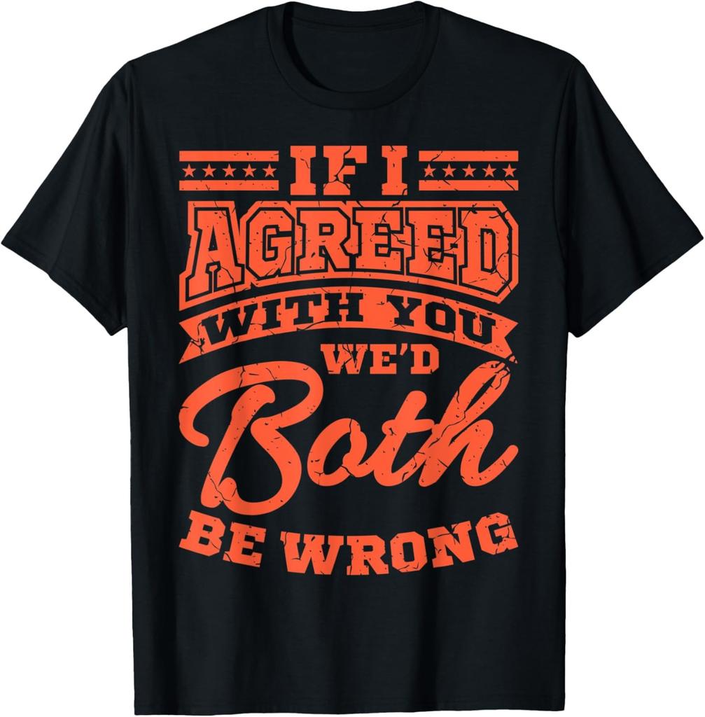Funny Saying Office If I Agreed With You We'd Both Be Wrong T-Shirt