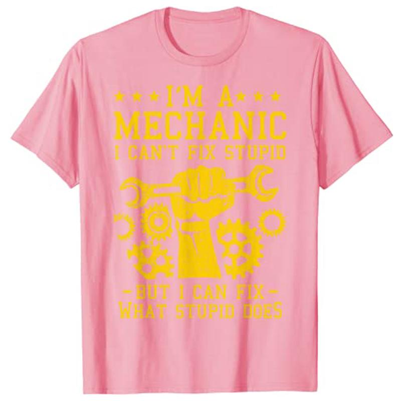 Im A Mechanic I Cant Fix Stupid Funny Car Mechanics Unisex Women Best AutoMechanic TShirt Gift Unisexs Fashion Sarcastic Tee Gift