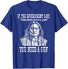 You Need a Gun Sitting Bull Pro-2nd Amendment Us Unisex T-Shirt