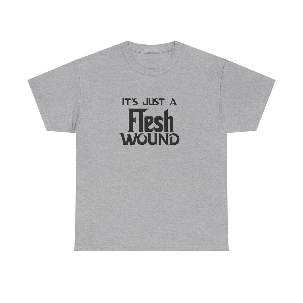 T-Shirt - Its Just a Flesh Wound - Funny Python Holy Grail Quote Tee Shirt