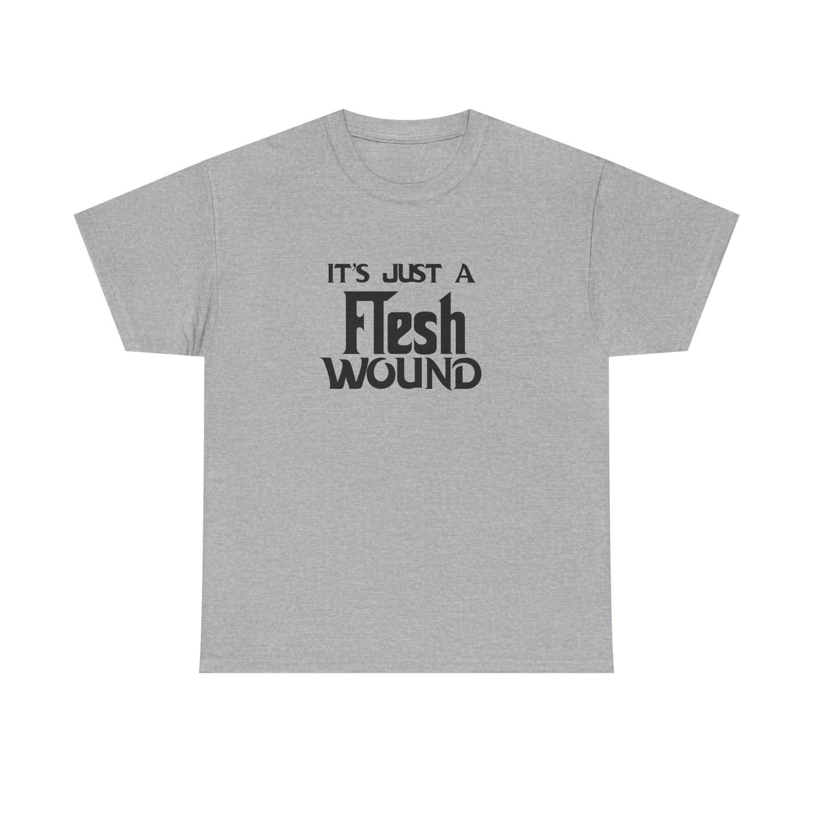 T-Shirt - Its Just a Flesh Wound - Funny Python Holy Grail Quote Tee Shirt S