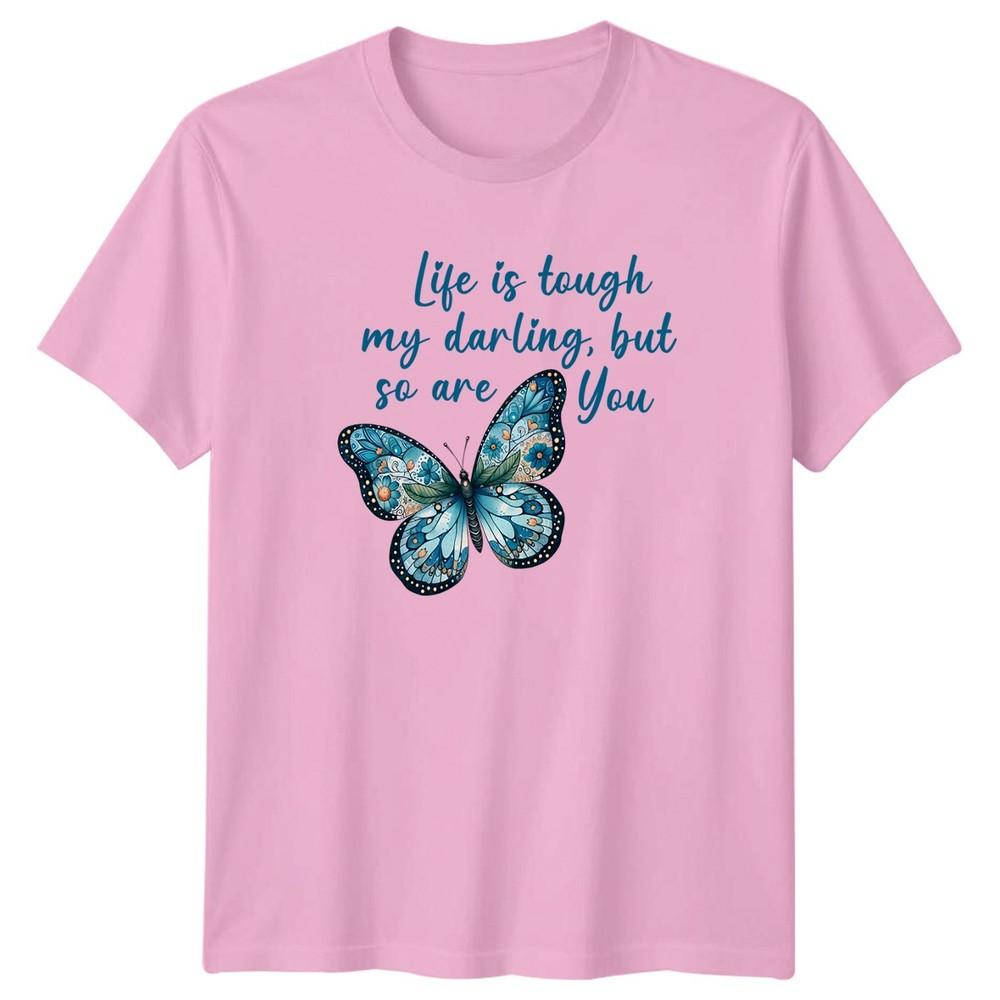 Life Is Tough My Darling But Unisexs TShirt Butterfly Inspirational Birthday