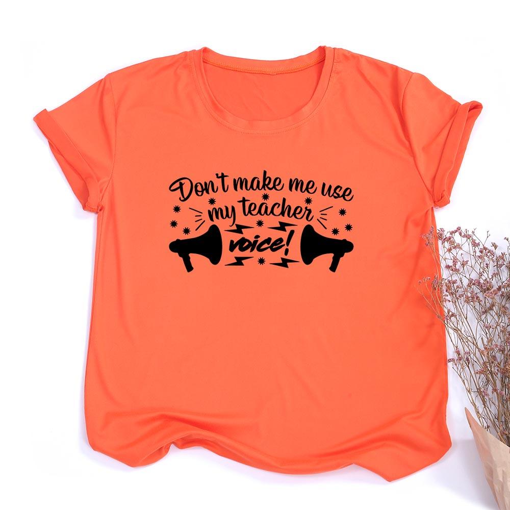 Don T Make Me Use My Teacher Voice Women Summer T Shirt Funny Casual Graphic Tees
