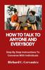 The How To Talk To Anyone And Everybody : Step By Step Instructions To Converse With Individuals Book
