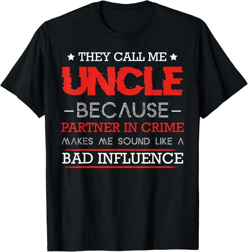 Mens They Call Me Uncle Because Partner In Crime Sarcastic Funny T-Shirt Unisex T-Shirt L