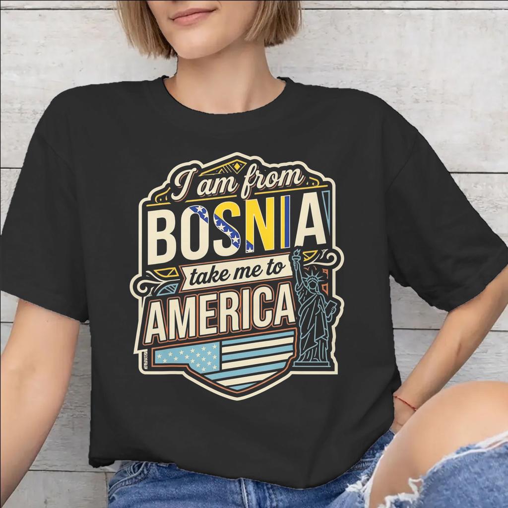 I Am From Bosnia Take Me To America Graphic Printed T Shirt for Unisex Unisex Cotton Tee Shirt Clothes