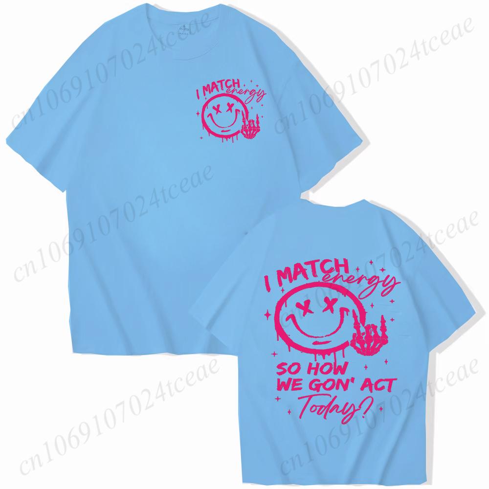 I Match Energy Unisex Tshirts Kindness Sarcastic Trendy Tees Summer Short Sleeve Shirts Birthday Gift Y2k Tops Female Clothing