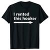 Aggression I Rented A Hooker Funny Adult Humor T-shirt Simple Style Personality Funny Funny Retro T-shirt Men's Clothing Unisex