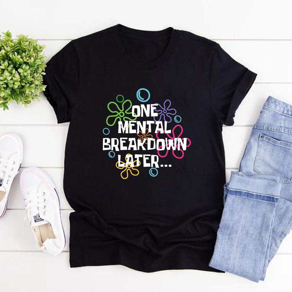 One Mental Breakdown Later T-shirts Sarcastic Mental Health T Shirt Men Women Short Sleeve T Shirt Funny Unisex Graphic T Shirts
