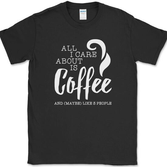 All I Care About Is Coffee T-Shirt Funny Sarcastic Anti Social Caffeine Tee XXXXL