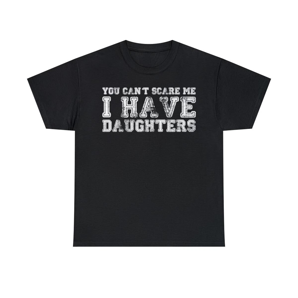 You Can t Scare Me I Have Daughters Short Sleeve Graphic T-Shirt, Sizes S-5XL S
