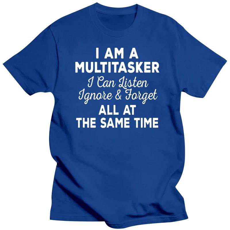 I Am A Multitasker I Can Listen Ignore Forget Funny Saying T Shirt Graphic Cotton Streetwear Short Sleeve Birthday Gifts T-shirt