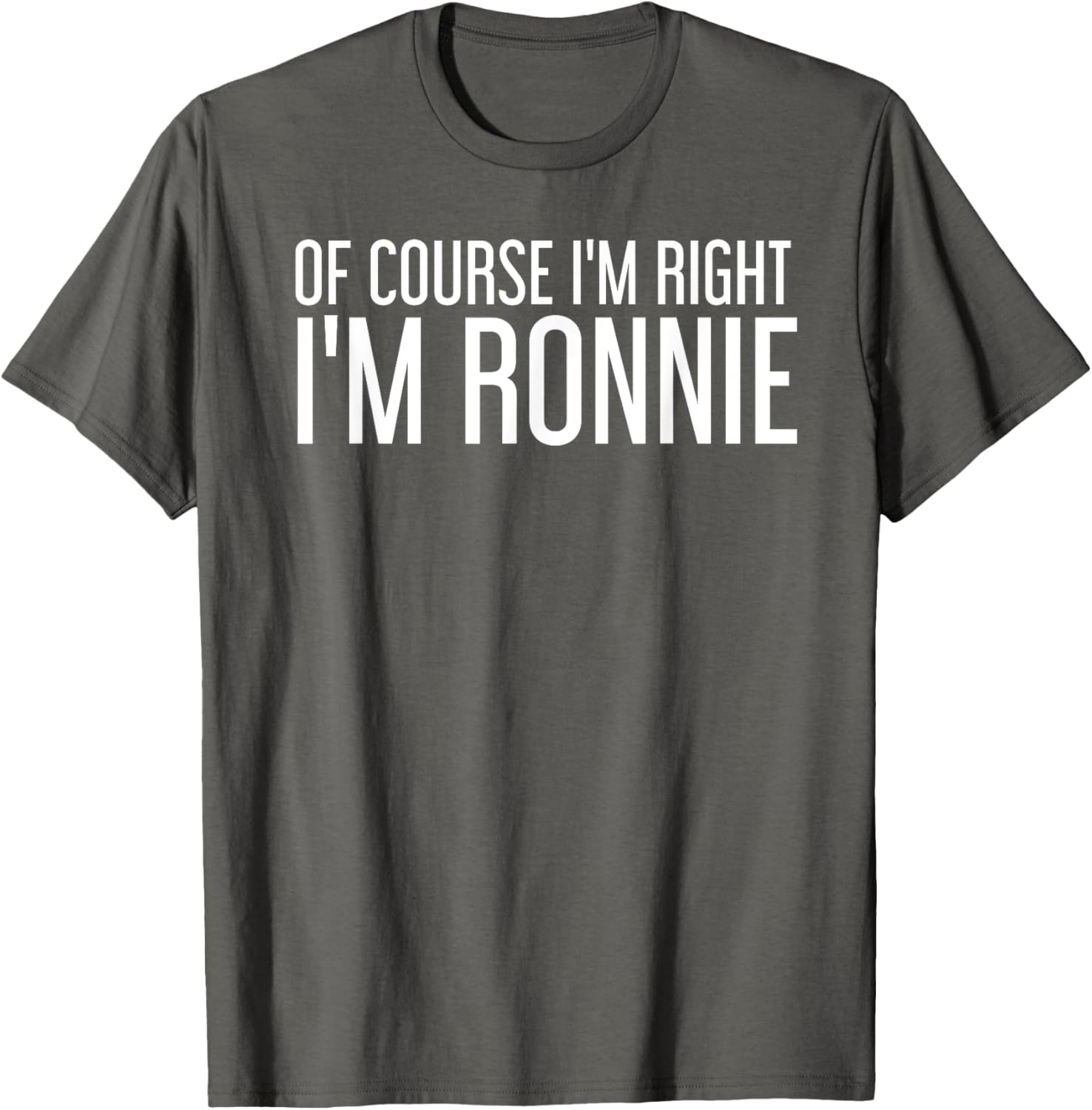 OF COURSE I M RIGHT I M RONNIE Shirt Funny Gift Idea S