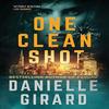 One Clean Shot by Danielle Girard Hardback Book 9781733140416