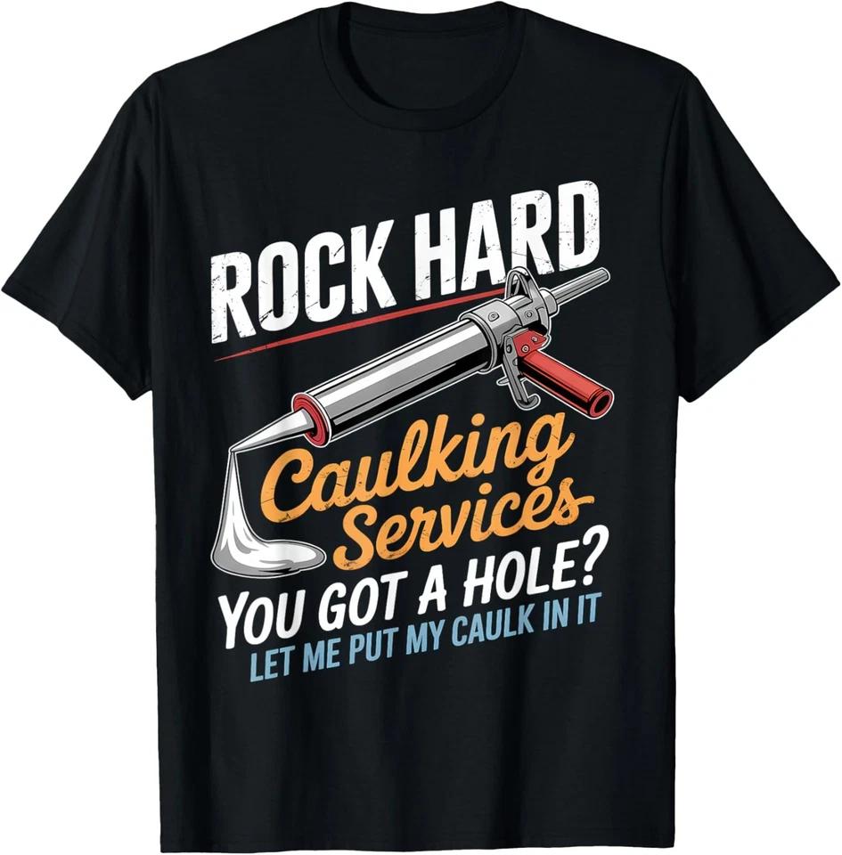 Rock Hard Caulking Service Funny Adult Humor T-Shirt L