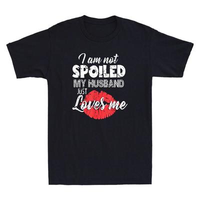 I'm Not Spoiled My Husband Just Loves Me Funny Wife Quote Vintage Unisex T-Shirt