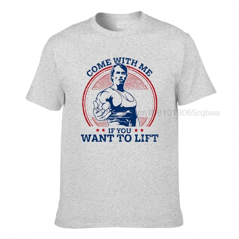Come With Me If You Want To Lift T Shirts Unisex Cotton Tshirt Arnold Schwarzenegger Fitness Workout Musculation Tee Streetwear