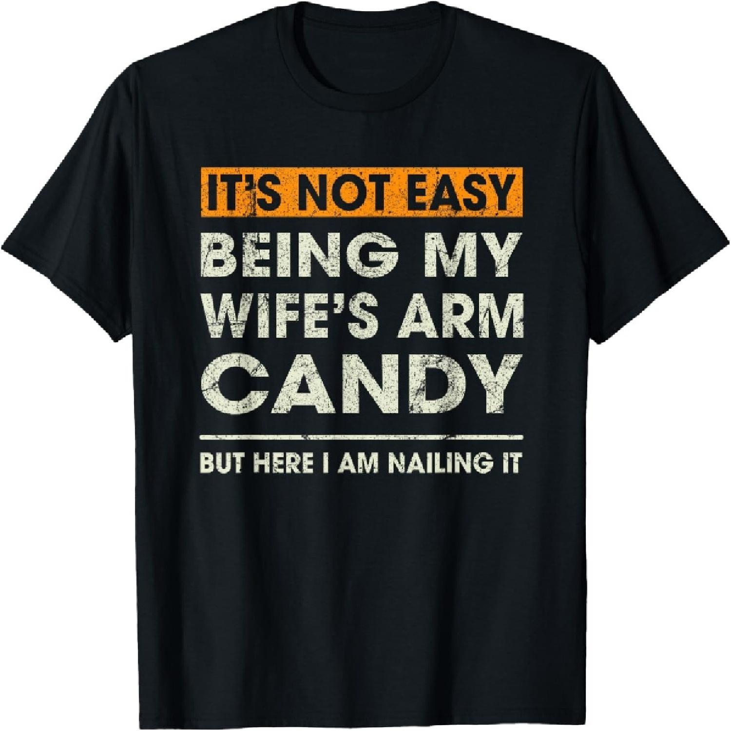 

It s Not Easy Being My Wife s Arm Candy Funny Sayings Men T-Shirt XXXXXL чёрный