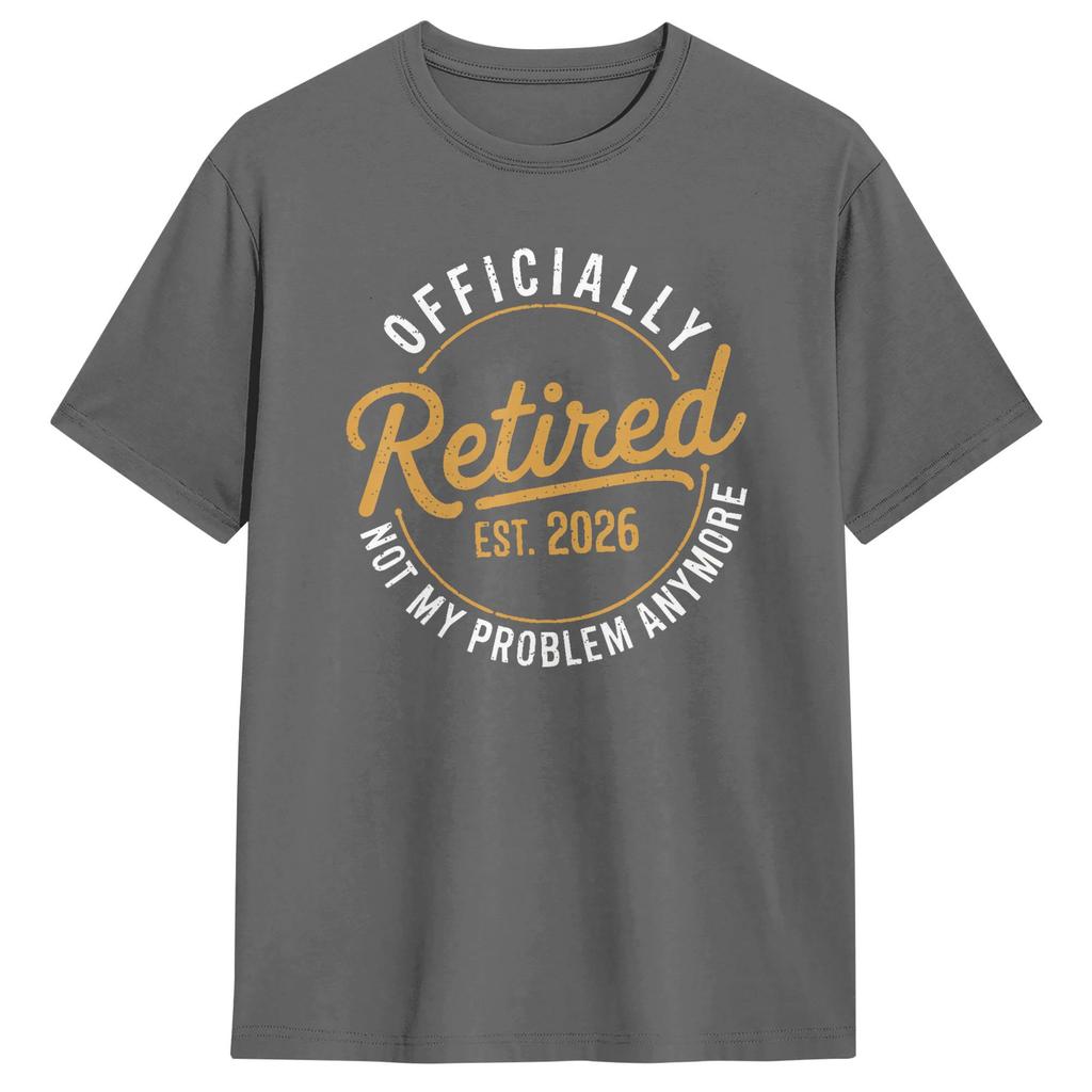 Unisexs TShirts RetireUnisext 2026 Retired 2026 Not My Problem 100 Cotton Tees Short Sleeve T Shirts Crewneck Clothes Classic