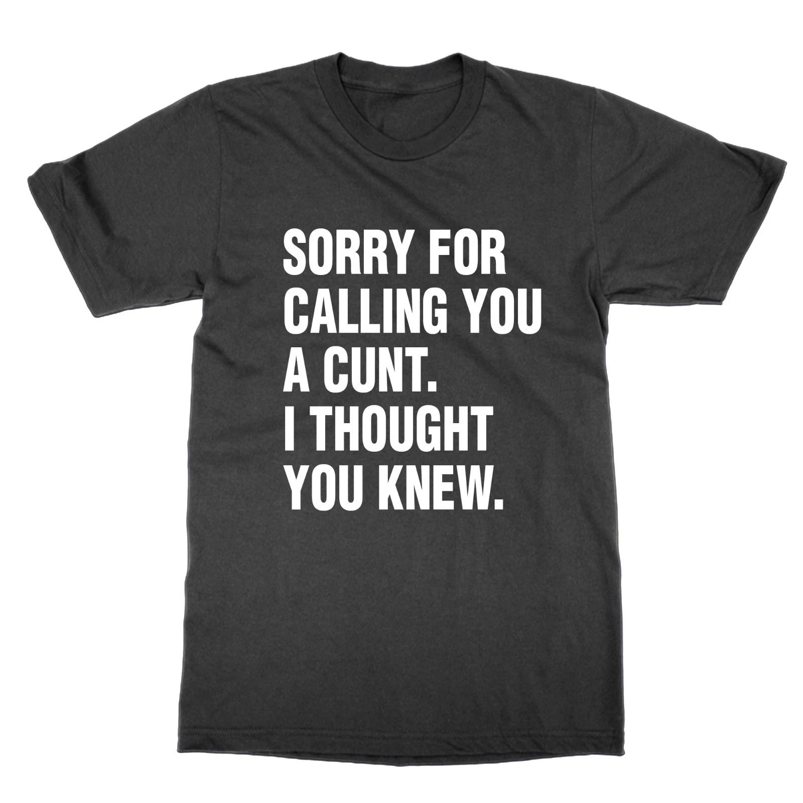 Sorry For Calling You A C NT I Thought Knew T-Shirt Funny Top Adult Humor 3XL