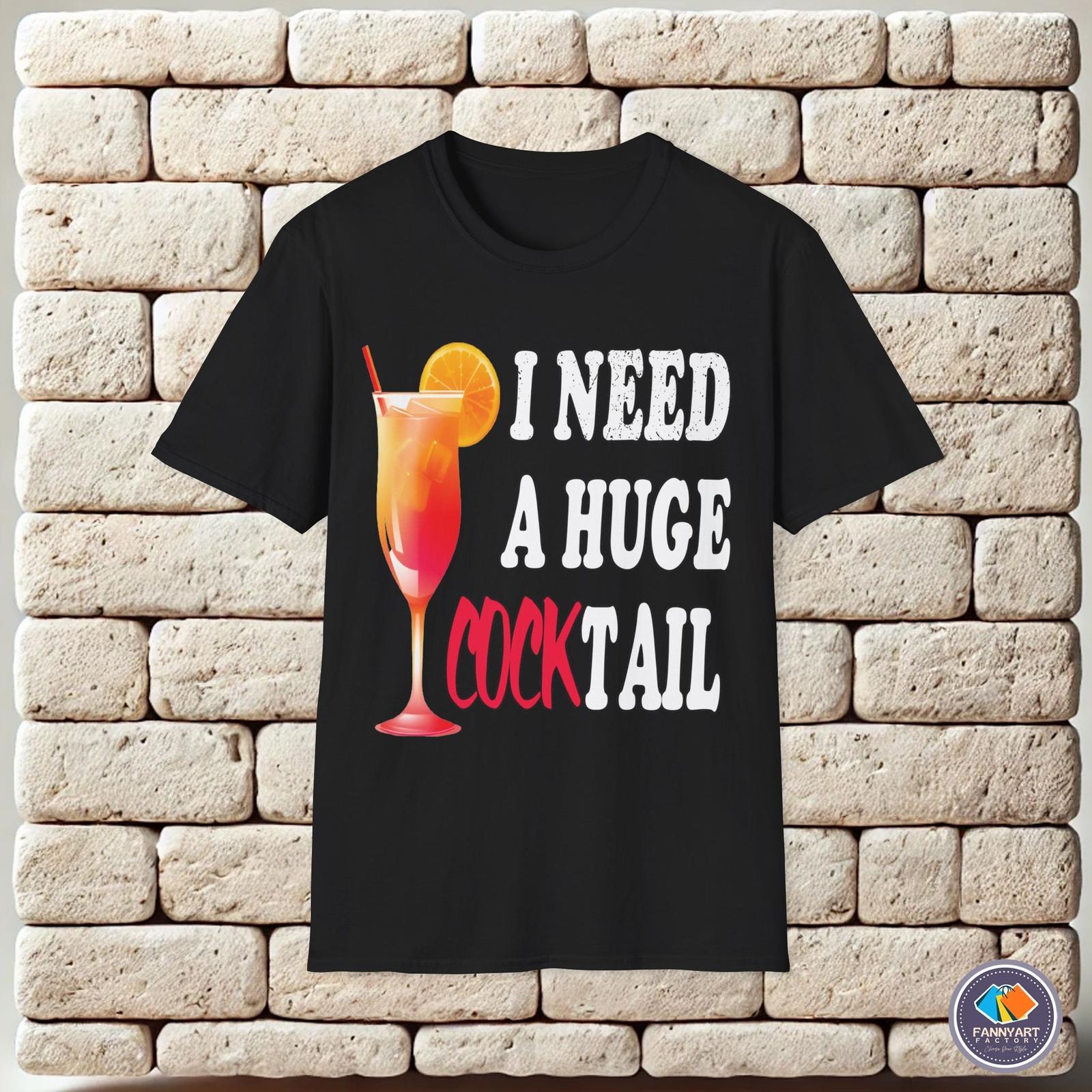 I Need a Huge Cocktail Funny Unisex T-Shirt S