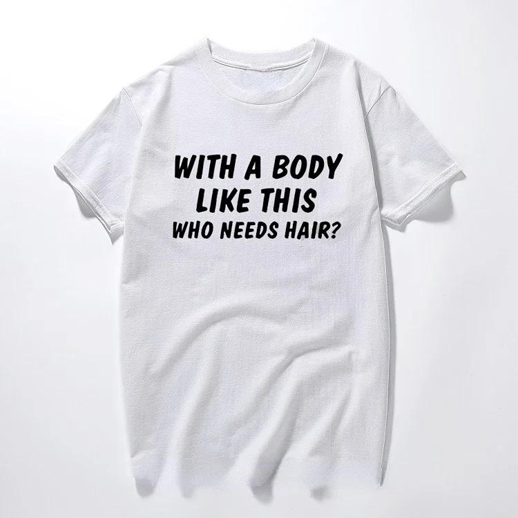 

With Such Figure Who Needs Hair Print Novelty Joke Gift T Shirt Funny Print Tee Shirt Bald Man Short Sleeved Humor Streetwear S