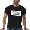 EVERYTHING HAPPENS FOR NO REASON T-Shirt cotton tshirt 100% t shirts for man pack cotton T-Shir