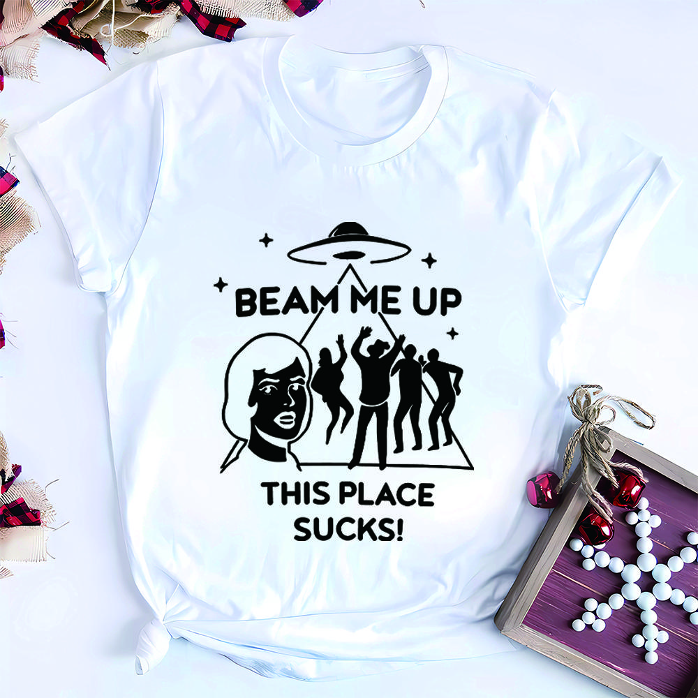 Funny Beam Me Up This Place Sucks Tshirt Retro Fashion Tv Shirt Streetwear Retro St5 Shirts Unisex Short Sleeves Casual Tops