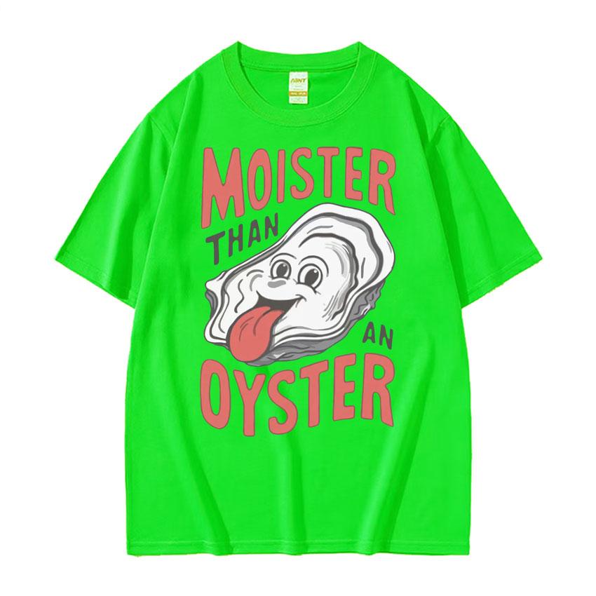 

Moister Than An Oyster Funny Meme Graphic T Shirts Unisex Women 100 Cotton Short Sleeve Tshirts Vintage Hip Hop Oversized T Shirt 4XL