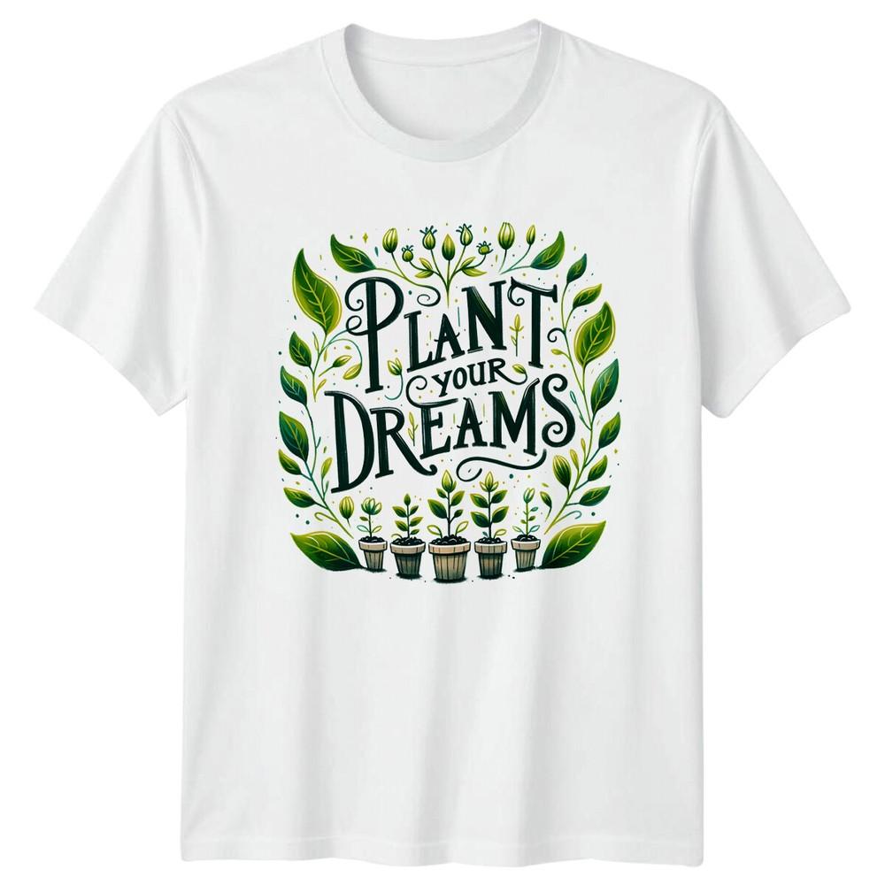 Plant Your Dreams Gardening Hobbyist TShirt Floral Graphic Tee S