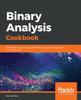 Kniha Binary Analysis Cookbook : Actionable Recipes for Disassembling and Analyzing Binaries for Security Risks