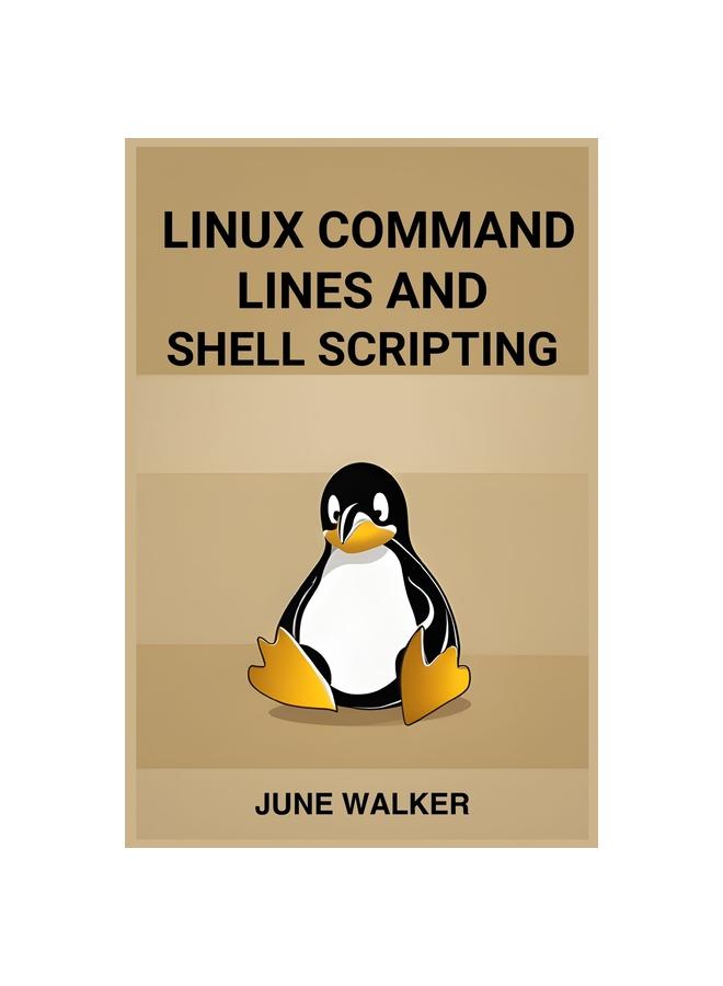 Bok Linux Command Lines and Shell Scripting : Mastering Linux for Efficient System Administration and Automation (2024 Guide for Beginners)