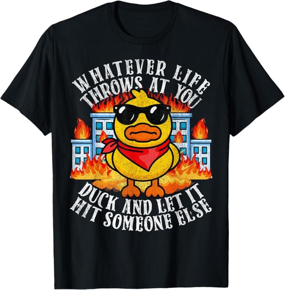Whatever Life Throws At You Funny Joke Quote Humor Duck Meme T-Shirt