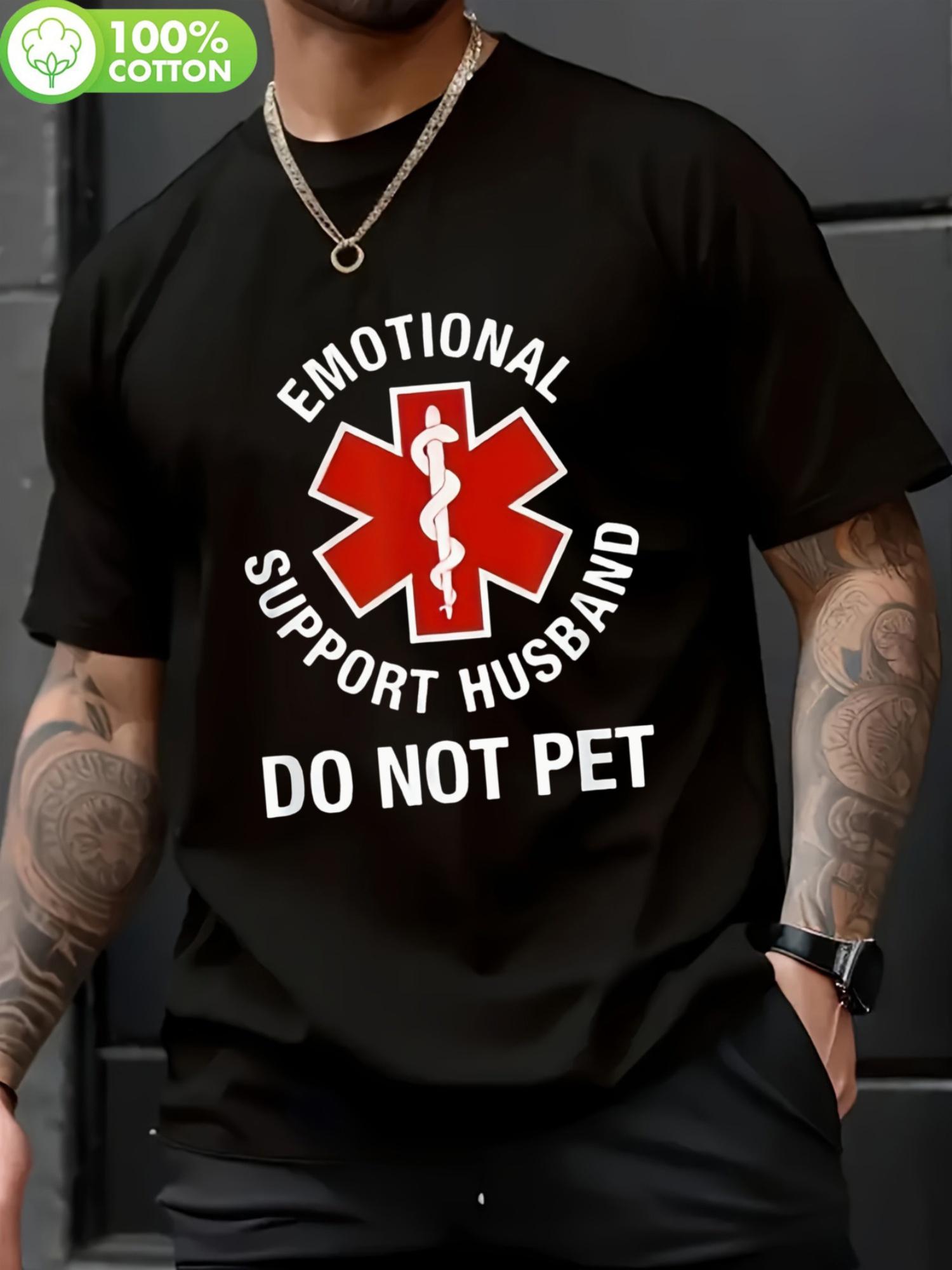 Do Not Pet Emotional Support Husband Funny T-shirt - 100% Cotton Crew Neck T-shirt XXL