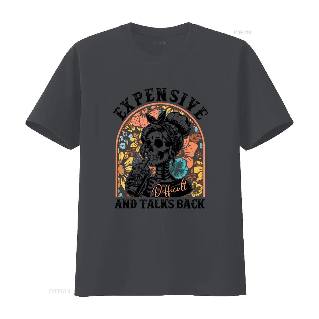 Expensive Difficult And Talks Back T Shirt Funny Unisex Saying Sarcastic Wife Mom Skeleton Casual Crew Neck Slight Stretch