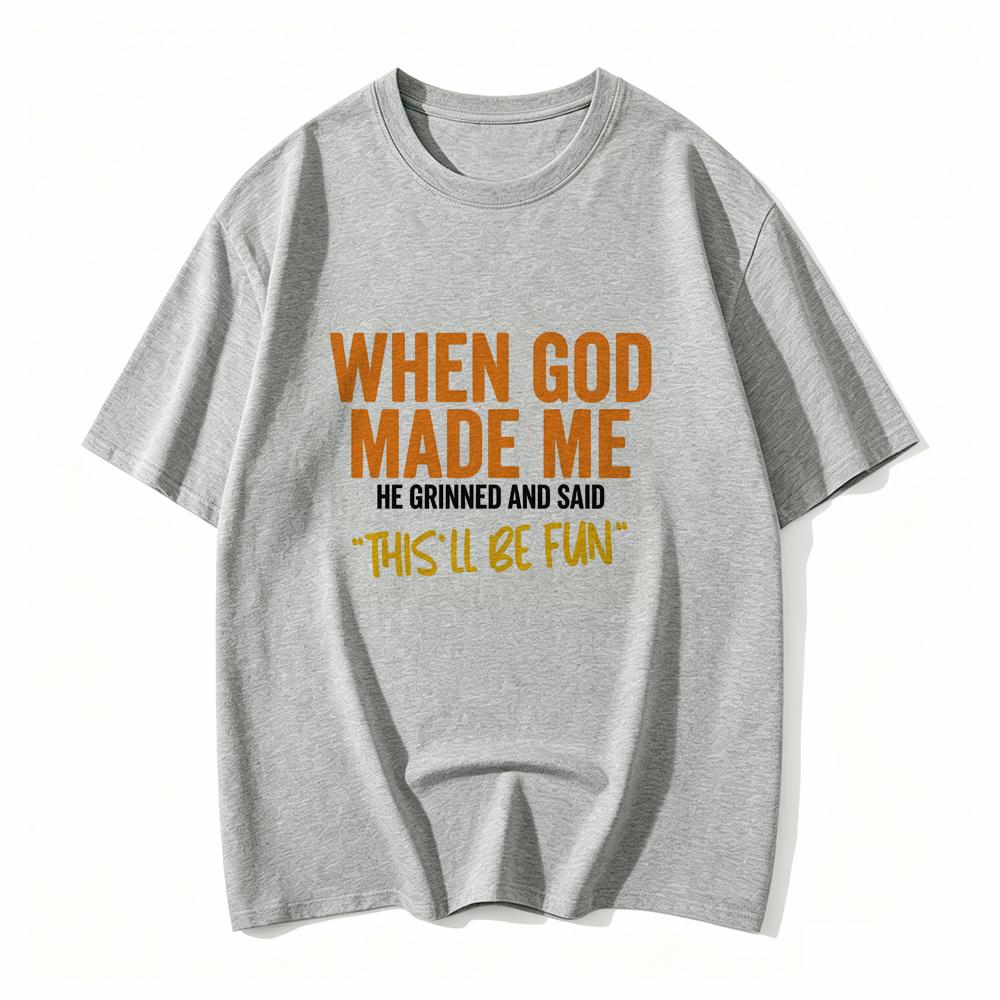 When God Made Me Funny Quote Tshirt Short Sleeve O Neck Loose Unisex Tshirt Ladies Tee Shirt Tops Clothes Shirts