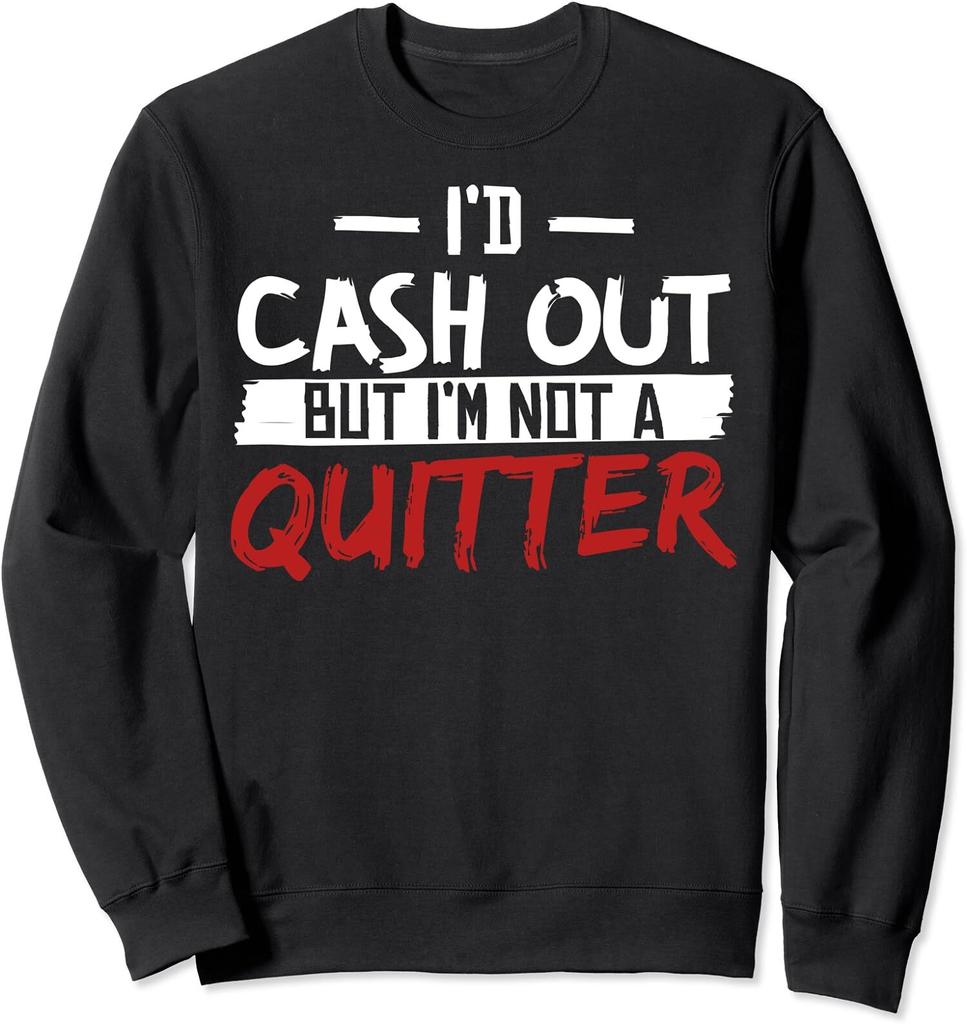 Funny Casino I Would Cash Out But I Am Not A Quitter Unisex Crewneck Sweatshirt