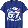 I Need 67 Snow Days Meme Winter Humor Freeze Vibe Unisex T-Shirt