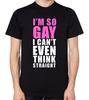 Ik ben zo homo dat ik niet eens recht kan denken T-shirt Grappig Homo Lesbische Tee Top