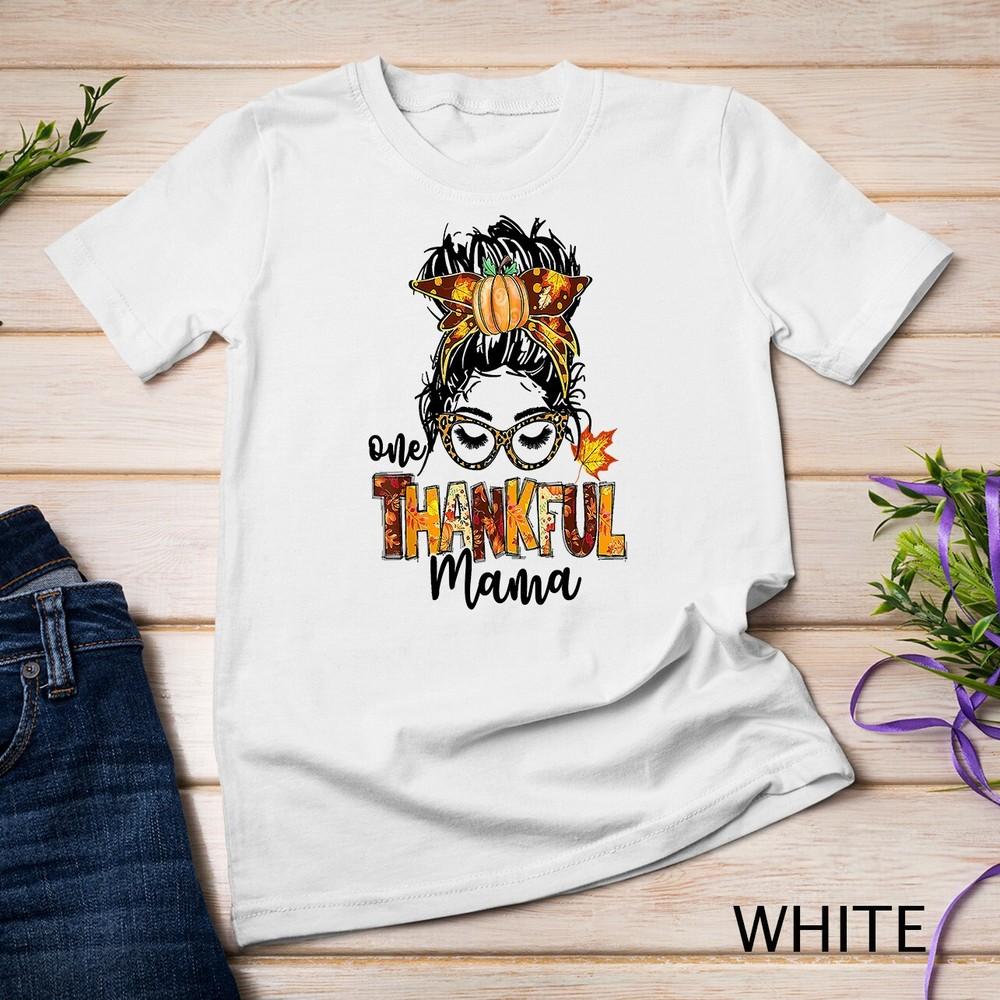 

One Thankful Mama Funny Messy Bun Fall Autumn Thanksgiving Unisex T-shirt 2XL