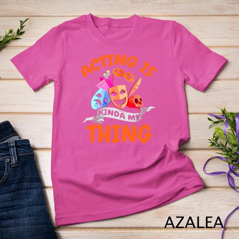 Actor Shirt Theatre Acting Theatre Actress Thespian Gift T-Shirt Unisex T-shirt 8 3XL