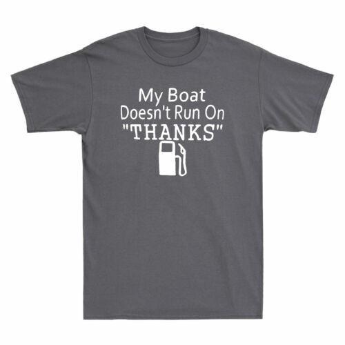My Boat Doesn t Run On Thanks Funny Boating Humor Saying Cotton Men s T-Shirt Unisex T-Shirt XXXXL