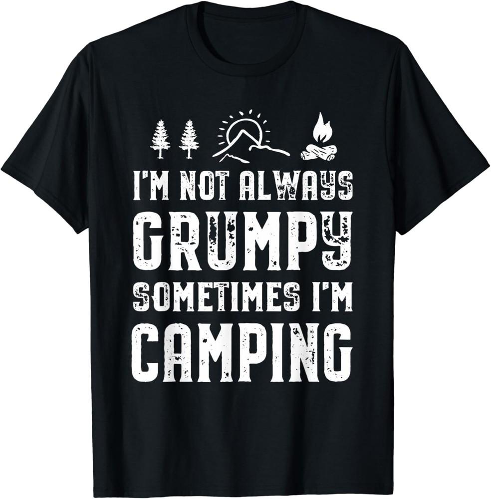 I'm Not Always Grumpy Sometimes I'm Camping Gift Unisex T-Shirt