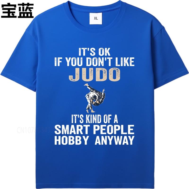 Graphic summer For her tshirt Its Ok If You Dont Like Judo Its Kind Of A Smart People Hobby Anyway Short Sleeve Comfortable